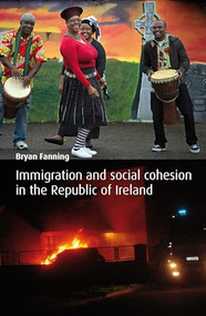 Immigration and Social Cohesion in the Republic of Ireland by Bryan Fanning, 9780719084799