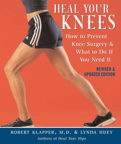 Heal Your Knees (How to Prevent Knee Surgery and What to Do If You Need It) by Robert L. Klapper, Lynda Huey, 9781590771242