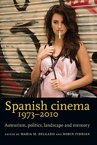 Spanish cinema 1973-2010 (Auteurism, politics, landscape and memory) by Maria M. Delgado, Robin Fiddian, 9780719096587