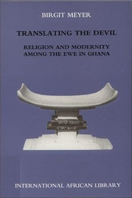 Translating the Devil (Religion and Modernity among the Ewe in Ghana) by Birgit Meyer, 9780748613038