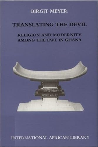 Translating the Devil (Religion and Modernity among the Ewe in Ghana) by Birgit Meyer, 9780748613038
