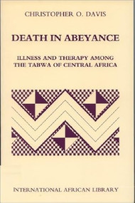 Death in Abeyance (Illness and Therapy among the Tabwa of Central Africa) by Christopher Davis, 9780748613052