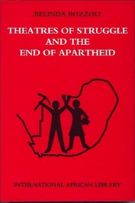 Theatres of Struggle and the End of Apartheid by Belinda Bozzoli, 9780748619412