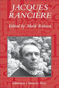 Jacques Rancière: Aesthetics, Politics, Philosophy (Paragraph Volume 28 Number 1) by Mark Robson, 9780748623570