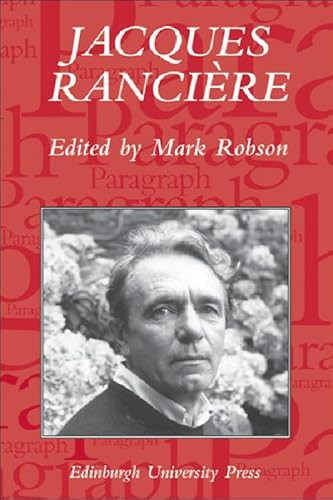 Jacques Rancière: Aesthetics, Politics, Philosophy (Paragraph Volume 28 Number 1) by Mark Robson, 9780748623570