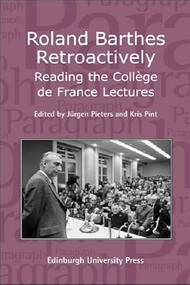 Roland Barthes Retroactively: Reading the Collège de France Lectures (Paragraph Volume 31 Number 1) by Jürgen Pieters, Kris Pint, 9780748636921