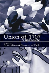 The Union of 1707 (New Dimensions: Scottish Historical Review Supplementary Issue) by S J Brown, Christopher A Whatley, 9780748638024