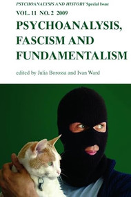 Psychoanalysis, Fascism, Fundamentalism (Psychoanalysis and History Volume 11, Issue 2) by Julia Borossa, Ivan Ward, 9780748639663