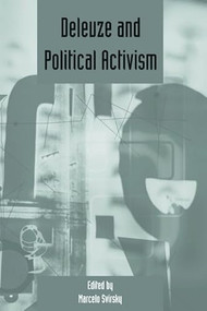 Deleuze and Political Activism (Deleuze Studies Volume 4: 2010 (Supplement)) by Marcelo Svirsky, 9780748640522