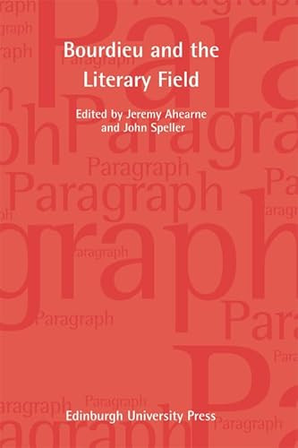 Bourdieu and the Literary Field (Paragraph Volume 35, Number 1) by Jeremy Ahearne, John Speller, 9780748647132