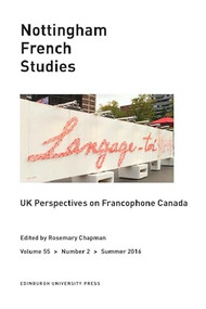 UK Perspectives on Francophone Canada (Nottingham French Studies Volume 55, Issue 2) by Rosemary Anne Chapman, 9781474415200