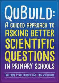 QuBuild (A guided approach to asking better scientific questions in primary schools) by Lynne Bianchi, Tina Whittaker, 9781526180070