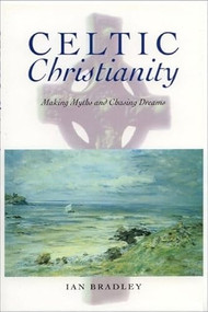 Celtic Christianity (Making Myths and Chasing Dreams) by Ian Bradley, 9780748610471