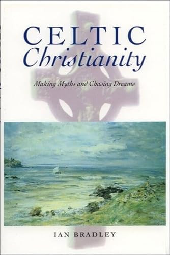 Celtic Christianity (Making Myths and Chasing Dreams) by Ian Bradley, 9780748610471