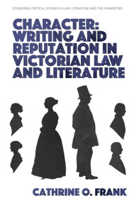 Character, Writing, and Reputation in Victorian Law and Literature by Cathrine O. Frank, 9781474485715