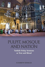 Pulpit, Mosque and Nation (Turkish Friday Sermons as Text and Ritual) by Elisabeth Özdalga, 9781474488211