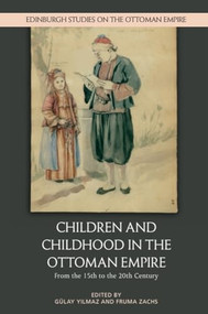 Children and Childhood in the Ottoman Empire (From the 15th to the 20th Century) - 9781474455398 by Gülay Yilmaz, Fruma Zachs, 9781474455398
