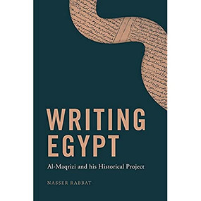 Writing Egypt (Al-Maqrizi and his Historical Project) by Nasser Rabbat, 9781399502825