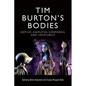 Tim Burton's Bodies (Gothic, Animated, Creaturely and Corporeal) by Stella Hockenhull, Fran Pheasant-Kelly, 9781474456913