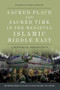 Sacred Place and Sacred Time in the Medieval Islamic Middle East (A Historical Perspective) by Daniella Talmon-Heller, 9781474460972