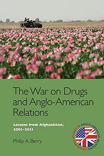 The War on Drugs and Anglo-American Relations (Lessons from Afghanistan, 2001-2011) - 9781474458474 by Philip A. Berry, 9781474458474