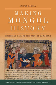 Making Mongol History (Rashid al-Din and the Jamiʿ al-Tawarikh) - 9781474483872 by Stefan Kamola, 9781474483872