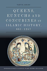 Queens, Eunuchs and Concubines in Islamic History, 661-1257 - 9781474483865 by Taef El-Azhari, 9781474483865