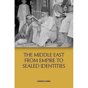 The Middle East from Empire to Sealed Identities by Lorenzo Kamel, 9781474448956