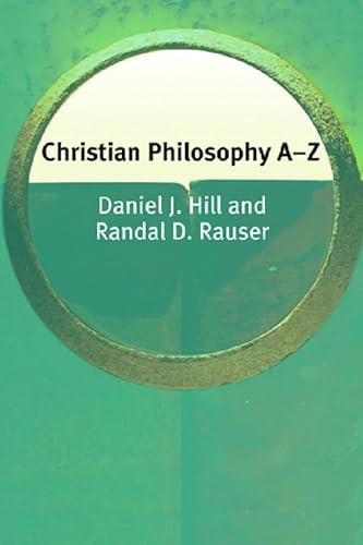 Christian Philosophy A-Z by Daniel Hill, Randal Rauser, 9780748621521