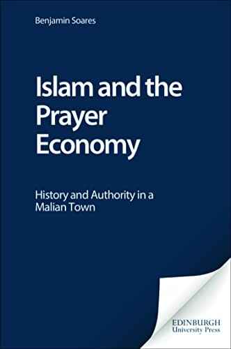 Islam and the Prayer Economy (History and Authority in a Malian Town) by Benjamin Soares, 9780748623587