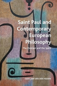 Saint Paul and Contemporary European Philosophy (The Outcast and the Spirit) by Gert-Jan van der Heiden, 9781399521734