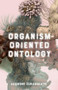 Organism-Oriented Ontology by Audronė Žukauskaitė, 9781399510554