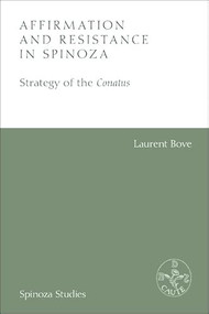 Affirmation and Resistance in Spinoza (The Strategy of the Conatus) by Laurent Bove, Hasana Sharp, Émilie Filion-Donato, Émilie Filion-Donato, 9781474430586