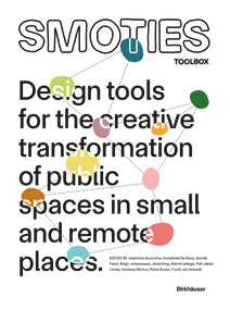 SMOTIES Toolbox (Design Tools for the Creative Transformation of Public Spaces in Small and Remote Places) by Valentina Auricchio, Annalinda De Rosa, Davide Fassi, Birgir Johannsson, Josie King, Astrid Lelarge, Pall Jakob Líndal, Vanessa Monna, Paola Russo, Frank van Hasselt, 9783035629088