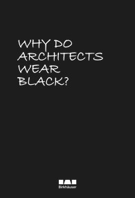 Why Do Architects Wear Black? - 9783035629484 by Cordula Rau, 9783035629484