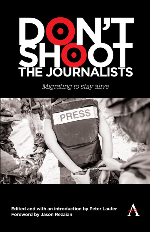 Don't Shoot the Journalists (Migrating to Stay Alive) by Peter Laufer, Jason Rezaian, 9781839994845