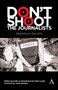 Don't Shoot the Journalists (Migrating to Stay Alive) by Peter Laufer, Jason Rezaian, 9781839994845