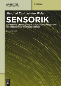 Sensorik (Erfassung und rechnergestützte Verarbeitung nichtelektrischer Messgrössen) (German Edition) by Manfred Rost, Sandro Wefel, 9783110772678