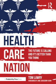 Health Care Nation (The Future Is Calling and It's Better Than You Think) by Tom Lawry, 9781032961675