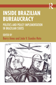 Inside Brazilian Bureaucracy (Politics and Policy Implementation in Brazilian States) by Barry Ames, João V. Guedes-Neto, 9781032939957
