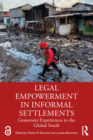 Legal Empowerment in Informal Settlements (Grassroots Experiences in the Global South) by Adrian Di Giovanni, Luciana Bercovich, 9781032886282