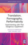 Translation, Pornography, Performativity (Experimenting with That Dangerous Supplement) by Douglas Robinson, Xiaorui Sun, 9781032981154