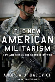 The New American Militarism (How Americans Are Seduced by War) by Andrew J. Bacevich, 9780199931767
