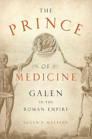 The Prince of Medicine (Galen in the Roman Empire) by Susan P. Mattern, 9780199767670
