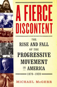 A Fierce Discontent (The Rise and Fall of the Progressive Movement in America, 1870-1920) by Michael McGerr, 9780195183658