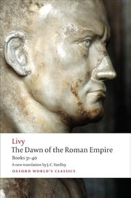 The Dawn of the Roman Empire (Books Thirty-One to Forty) by Livy, J. C. Yardley, Waldemar Heckel, 9780199555680
