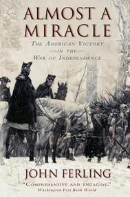 Almost A Miracle (The American Victory in the War of Independence) by John Ferling, 9780195382921