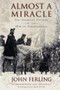 Almost A Miracle (The American Victory in the War of Independence) by John Ferling, 9780195382921