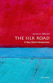 The Silk Road (A Very Short Introduction) by James A. Millward, 9780199782864
