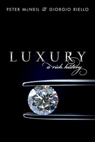 Luxury (A Rich History) by Peter McNeil, Giorgio Riello, 9780199663248